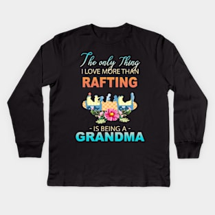 The Ony Thing I Love More Than Rafting Is Being A Grandma Kids Long Sleeve T-Shirt